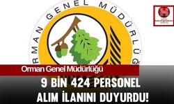 Orman Genel Müdürlüğü, 9 Bin 424 Personel Alım İlanını Duyurdu!