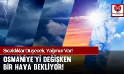 Osmaniye'yi Değişken Bir Hava Bekliyor!