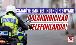 Osmaniye Emniyeti Dolandırıcılara Karşı Uyardı!