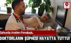 Sahurda Aniden Fenalaştı.. Doktorların Şüphesi Hayatta Tuttu!