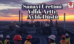 Sanayi Üretimi Ocak 2025’te Yıllık %1,2 Arttı, Aylık %2,3 Geriledi