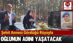 Şehit Annesi Gördüğü Rüyayla Oğlunun Adını Yaşatacak