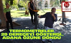 Termometreler 29 Dereceyi Gösterdi.. Adana Özüne Döndü