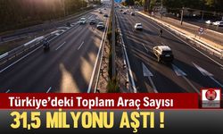 Türkiye’deki Toplam Araç Sayısı 31,5 Milyonu Aştı