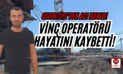 Vinç Operatörü Bayram Çil Hayatını Kaybetti!