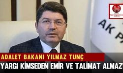 Adalet Bakanı Yılmaz Tunç, ''Yargı Kimseden Emir ve Talimat Almaz''