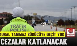 Kural Tanımaz Sürücüye Geçit Yok, Cezalar Katlanacak