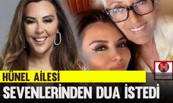 Hünel Ailesi Sevenlerinden Dua İstedi