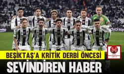 Beşiktaş'a Kritik Derbi Öncesi Sevindiren Haber