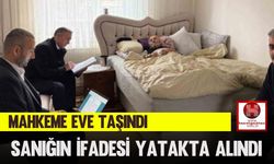 Mahkeme Eve Taşındı, Sanığın İfadesi Yatakta Alındı