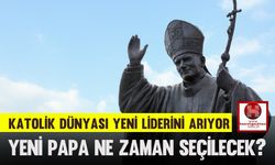 Katolik Dünyası Yeni Liderini Arıyor: Papa Seçimi İçin Konklav 7 Mayıs’ta