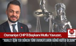 Osmaniye CHP İl Başkanı Mutlu Yavuzer, 5 Nisan Avukatlar Günü'nü Kutladı!