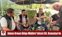 Adana Bölge Müdürü Tahsin Etli, Osmaniye’de