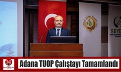 Adana TUOP Çalıştayı Tamamlandı