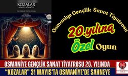 Osmaniye Gençlik Sanat Tiyatrosu 20. Yılında “Kozalar” ile Sahnede