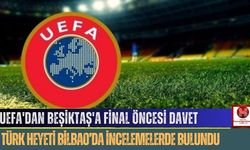 UEFA'dan Beşiktaş'a Final Öncesi Davet: Türk Heyeti Bilbao’da İncelemelerde Bulundu