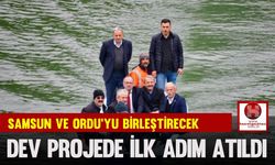 Samsun ve Ordu’yu Birleştirecek Dev Projede İlk Adım Atıldı