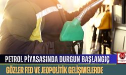 Petrol Piyasasında Durgun Başlangıç, Gözler Fed ve Jeopolitik Gelişmelerde