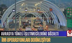 Avrasya Tüneli İşletmecilerine Gözaltı.. İBB Operasyonları Derinleşiyor