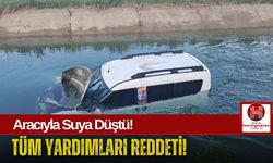 Sulama Kanalına Uçtu, Yardımı Kabul Etmedi!
