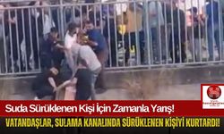 Sulama Kanalında Sürüklenen Adamı Vatandaşlar Kurtardı!