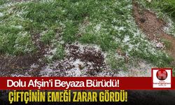 Afşin’i Dolu Vurdu! Tarım Arazileri Alarm Verdi!