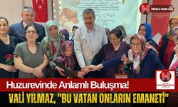 Vali Yılmaz, Huzurevinde Kalan Anneleri Ziyaret Etti!