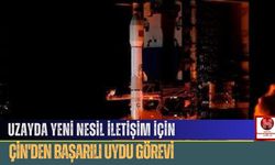 Uzayda Yeni Nesil İletişim İçin Çin'den Başarılı Uydu Görevi