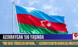 Azerbaycan Cumhuriyeti 106 Yaşında: Türk Dünyasının İlk Demokratik Devleti