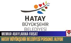 Memur Adaylarına Fırsat: Hatay Büyükşehir Belediyesi Personel Alıyor