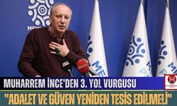 Muharrem İnce'den 3. Yol Vurgusu: "Adalet ve Güven Yeniden Tesis Edilmeli"