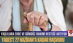 Yaşlılara Evde ve Gündüz Bakım Desteği Artıyor.. YADES’e 27 Haziran’a Kadar Başvuru