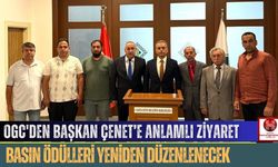 OGC'den Başkan Çenet’e Anlamlı Ziyaret,  Basın Ödülleri Yeniden Düzenlenecek