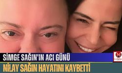 Simge Sağın'ın Acı Günü, Nilay Sağın Hayatını Kaybetti! Nilay Sağın Kimdir, Kaç Yaşında, Nereli, Neden Öldü?