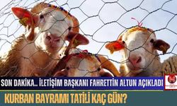 Son Dakika.. İletişim Başkanı Fahrettin Altun Açıkladı, Kurban Bayramı Tatili Kaç Gün?
