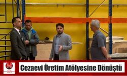 Cezaevi Üretim Atölyesine Dönüştü