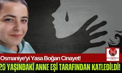 Osmaniye'de Acı Olay! Genç Anne, Eşi Tarafından Hayattan Koparıldı!
