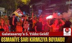 Osmaniye'de Galatasaray Coşkusu Sokaklara Taştı!
