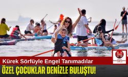 Özel Çocuklar Akdeniz'de Kürek Sörfü Yaptı!