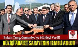 Bakan Tunç'un Önderliğinde Düziçi Adalet Sarayı'nın Temeli Atıldı!