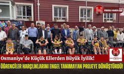 Osmaniye’nin Minik Kahramanları Engellilere Umut Oldu!