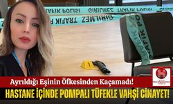 Tıbbi Sekreter, Eski Kocasının Silahlı Saldırısında Hayatını Kaybetti!