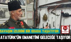 Atatürk'ün Emanetini Geleceğe Taşıyor, Savaşın İzlerini Bir Odada Yaşatıyor