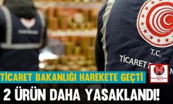 Ticaret Bakanlığı Harekete Geçti, 2 Ürün Daha Yasaklandı!