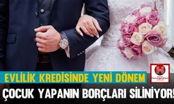 Evlilik Kredisinde Yeni Dönem, Çocuk Yapanın Borçları Siliniyor!