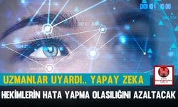 Uzmanlar Uyardı, Yapay Zeka, Hekimlerin Hata Yapma Olasılığını Azaltacak
