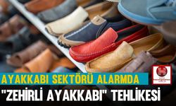Ayakkabı Sektörü Alarmda, ''Zehirli Ayakkabı'' Tehlikesi