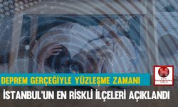 Deprem Gerçeğiyle Yüzleşme Zamanı, İstanbul’un En Riskli İlçeleri Açıklandı