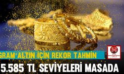 Gram Altın İçin Rekor Tahmin, 5.585 TL Seviyeleri Masada.. 06 Mayıs 2025 Altın Fiyatları