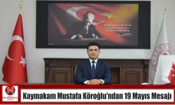 Kaymakam Mustafa Köroğlu’ndan 19 Mayıs Mesajı